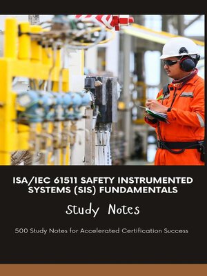 cover image of ISA/IEC 61511 Safety Instrumented Systems (SIS) Fundamentals--Study Notes